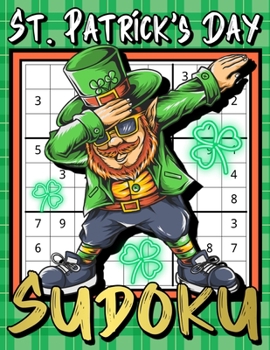 Paperback St. Patrick's Day Sudoku: Large Print Sudoku Puzzle Game Book with Solutions for Smart Kids, Teens, Adults - Sudoku Easy to Hard Puzzles for Hou Book