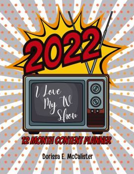 Paperback I Love My TV Show: 2022 12 Month Content Planner Book