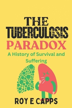 Paperback The Tuberculosis Paradox: A History of Survival and Suffering Book