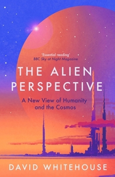 Paperback The Alien Perspective: A New View of Humanity and the Cosmos Book