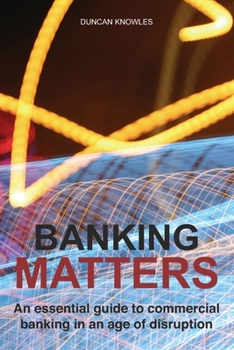 Paperback Banking Matters: An essential guide to commercial banking in an age of disruption Book