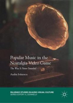 Hardcover Popular Music in the Nostalgia Video Game: The Way It Never Sounded Book