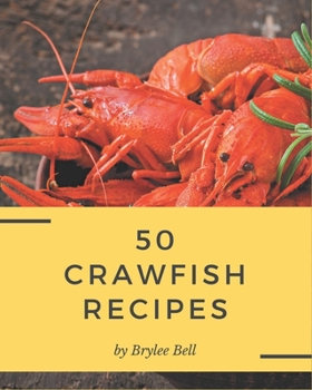 Paperback 50 Crawfish Recipes: Crawfish Cookbook - Where Passion for Cooking Begins Book