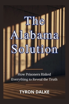 Paperback The Alabama Solution: How Prisoners Risked Everything to Reveal the Truth Book
