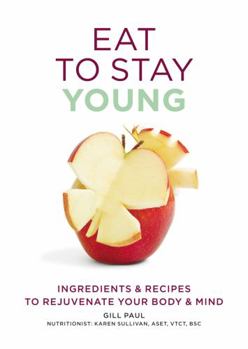 Paperback Eat to Stay Young: Ingredients & Recipes to Rejuvenate Your Body & Mind Book