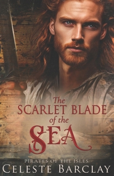 The Scarlet Blade of the Sea: A Steamy Close Quarters Pirate Romance (Pirates of the Isles) - Book #4 of the Pirates of the Isles