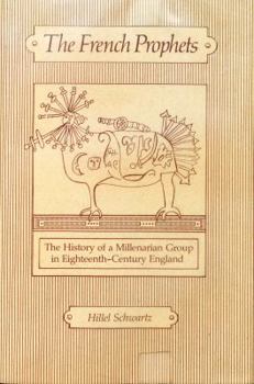 Hardcover The French Prophets: The History of a Millenarian Group in Eighteenth-Century England Book