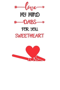 my mind Dabs for you sweetheart: Blank Lined Journal Notebook, Size 6x9, 120 Pages, Lovely Valentine Gift For sweetheart: Soft Cover, Matte Finish, Journal For Daily Goals, To Do List, Remind Me