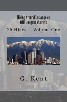 Paperback Hiking Around Los Angeles With Joaquin Murrieta: 25 Hikes Volume One Book