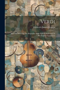 Paperback Verdi: Man and Musician; His Biography With Especial Reference to His English Experiences Book