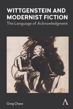 Hardcover Wittgenstein and Modernist Fiction: The Language of Acknowledgment Book