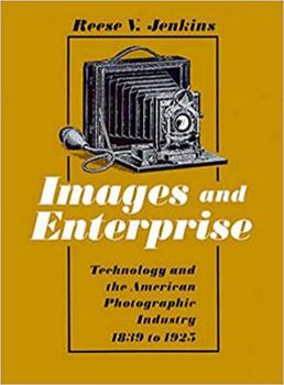 Images and Enterprise: Technology and the American Photographic Industry, 1839-1925 - Book  of the Johns Hopkins Studies in the History of Technology