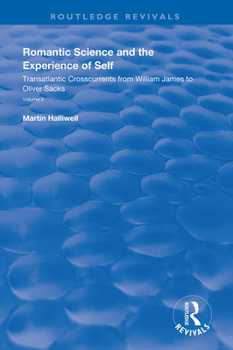 Paperback Romantic Science and the Experience of Self: Transatlantic Crosscurrents from William James to Oliver Sacks Book