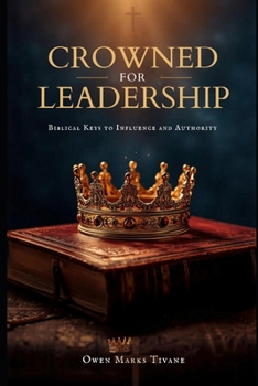 CROWNED FOR LEADERSHIP: Biblical keys to influence and authority