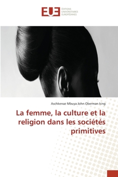 La femme, la culture et la religion dans les sociétés primitives (French Edition)