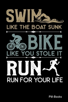 Paperback Swim Like The Boat Sunk Bike Like You Stole It Run Run For Your Life: Liniertes A5 Notizbuch oder Heft f?r Sch?ler, Studenten und Erwachsene Book