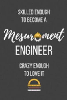 Paperback Skilled Enough to Become a Mesurement Engineer Crazy Enough to Love It: Lined Journal - Mesurement Engineer Notebook - Great Gift for Mesurement Engin Book