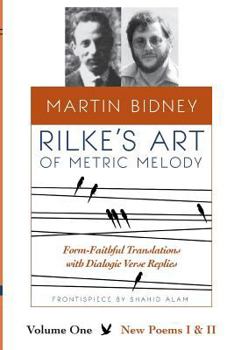 Paperback Rilke's Art of Metric Melody, Volume I: Form-Faithful Translations with Dialogic Verse Replies Book