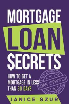 Paperback Mortgage Loan Secrets: How to get a Mortgage in Less than 30 days Book