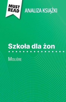 Paperback Szkola dla &#380;on ksi&#261;&#380;ka Molière (Analiza ksi&#261;&#380;ki): Pelna analiza i szczególowe podsumowanie pracy [Polish] Book