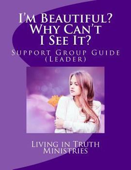 Paperback Im Beautiful? Why Cant I See It?: Support Group Guide Leaders Book