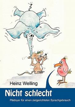 Paperback Nicht schlecht: Plädoyer für einen zielgerichteten Sprachgebrauch [German] Book