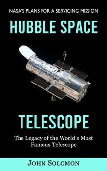 Paperback Hubble Space Telescope: Nasa's Plans for a Servicing Mission (The Legacy of the World's Most Famous Telescope) Book