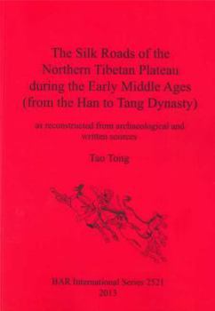 Paperback The Silk Roads of the Northern Tibetan Plateau during the Early Middle Ages (from the Han to Tang Dynasty): as reconstructed from archaeological and w Book