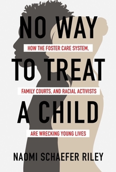Hardcover No Way to Treat a Child: How the Foster Care System, Family Courts, and Racial Activists Are Wrecking Young Lives Book