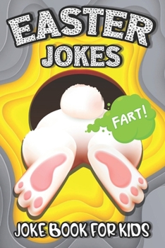 Paperback Easter Jokes - Joke Book: Easter Fart Bunny Jokes and Riddles for Kids, Teens - Boys and Girls Ages 4,5,6,7,8,9,10,11,12,13,14,15 Years Old-East Book