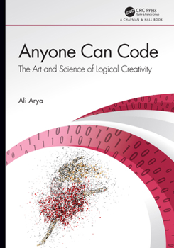 Hardcover Anyone Can Code: The Art and Science of Logical Creativity Book