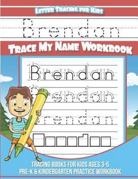 Brendan Letter Tracing for Kids Trace My Name Workbook: Tracing Books for Kids Ages 3 - 5 Pre-K & Kindergarten Practice Workbook