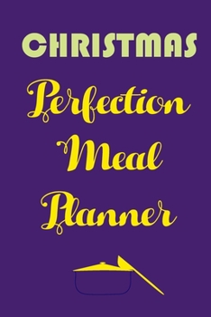 Christmas Perfection Meal Planner: Track And Plan Your Meals Weekly (Christmas Food Planner Journal Log Calendar): 2019 Christmas monthly meal planner Notebook Calendar, Weekly Meal Planner Pad Journa