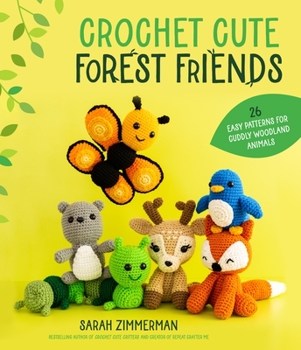 Paperback Crochet Cute Forest Friends: 26 Easy Patterns for Cuddly Woodland Animals Book