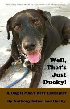 Paperback Well, That's Just Ducky: A Dog Is Man's Best Therapist Book