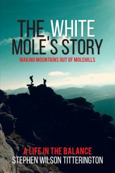Hardcover The White Mole's Story - Making Mountains out of Molehills Book