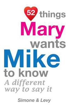 Paperback 52 Things Mary Wants Mike To Know: A Different Way To Say It Book