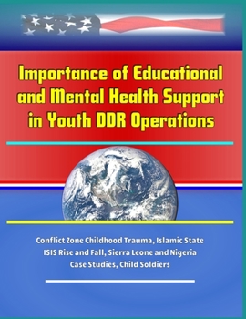 Paperback Importance of Educational and Mental Health Support in Youth DDR Operations - Conflict Zone Childhood Trauma, Islamic State ISIS Rise and Fall, Sierra Book