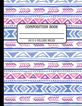 Composition Book College Ruled: Trendy Hand Drawn Tribal Pattern Back to School Writing Notebook for Students and Teachers in 8.5 x 11 Inches