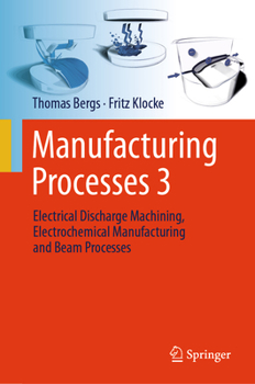 Hardcover Manufacturing Processes 3: Electrical Discharge Machining, Electrochemical Manufacturing and Beam Processes Book