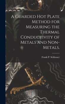 A Guarded Hot Plate Method for Measuring the Thermal Conductivity of Metals and Non-metals.
