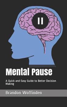 Paperback Mental Pause: A Quick and Easy Guide to Better Decision Making Book