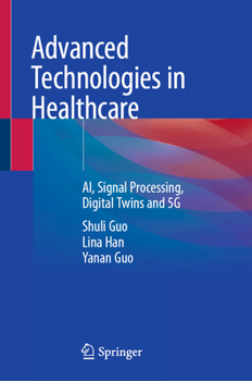 Hardcover Advanced Technologies in Healthcare: Ai, Signal Processing, Digital Twins and 5g Book