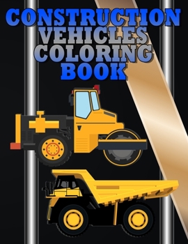 Paperback Construction Vehicles Coloring Book: Includes Trucks, Cranes, Diggers, Dumpers And More! Book