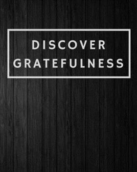 Paperback Discover Gratefulness: A Gratitude Journal That Will Help You Self-Reflect On Your Blessings Book