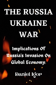 Paperback The Russia Ukraine War: Implicatins Of Russia's Invasion On The Global Economy [Large Print] Book