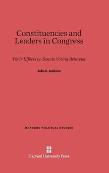 Hardcover Constituencies and Leaders in Congress: Their Effects on Senate Voting Behavior Book