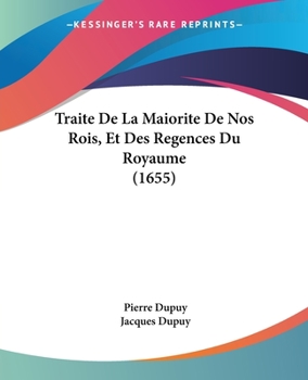 Paperback Traite De La Maiorite De Nos Rois, Et Des Regences Du Royaume (1655) [French] Book