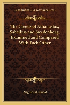 Paperback The Creeds of Athanasius, Sabellius and Swedenborg, Examined and Compared With Each Other Book