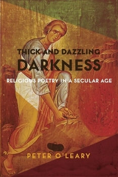 Hardcover Thick and Dazzling Darkness: Religious Poetry in a Secular Age Book